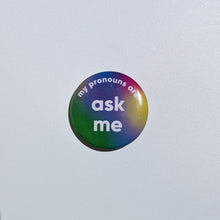 Load image into Gallery viewer, Button with &#39;ask me my pronouns are&#39; text on a plain background