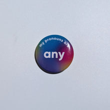 Load image into Gallery viewer, Button badge with &#39;my pronouns are any&#39; text on a plain background