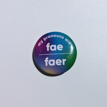 Load image into Gallery viewer, Button badge with &#39;my pronouns are fae faer&#39; text on a gradient background